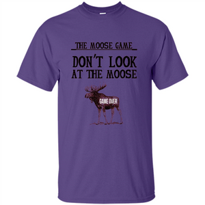 Funny The Moose Game T-shirt Don't Look At The Moose