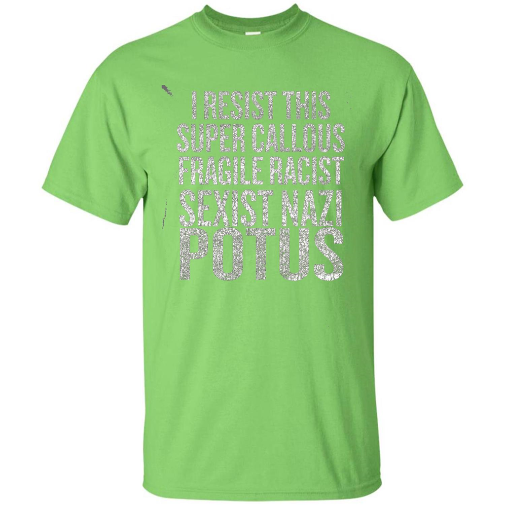 I Resist This Super Callous Fragile Racist Sexist Nazi Potus T-shirt Lime