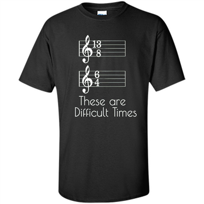 These are Difficult Times Funny Parody Pun T-shirt for Musicians Black