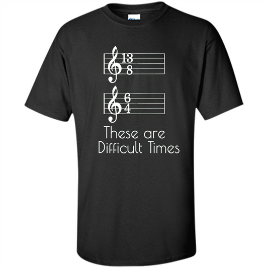 These are Difficult Times Funny Parody Pun T-shirt for Musicians Black