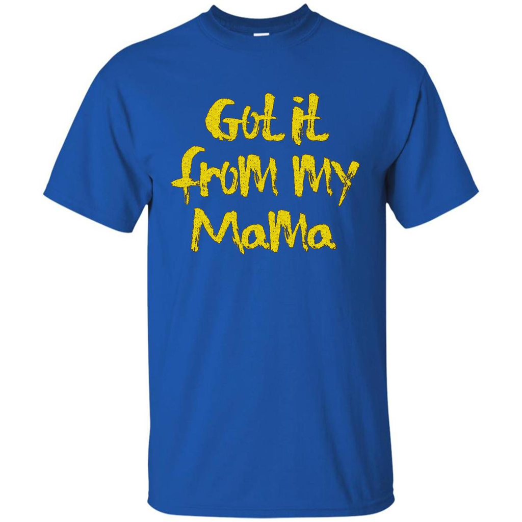 Got It From My Mama T-shirt Royal