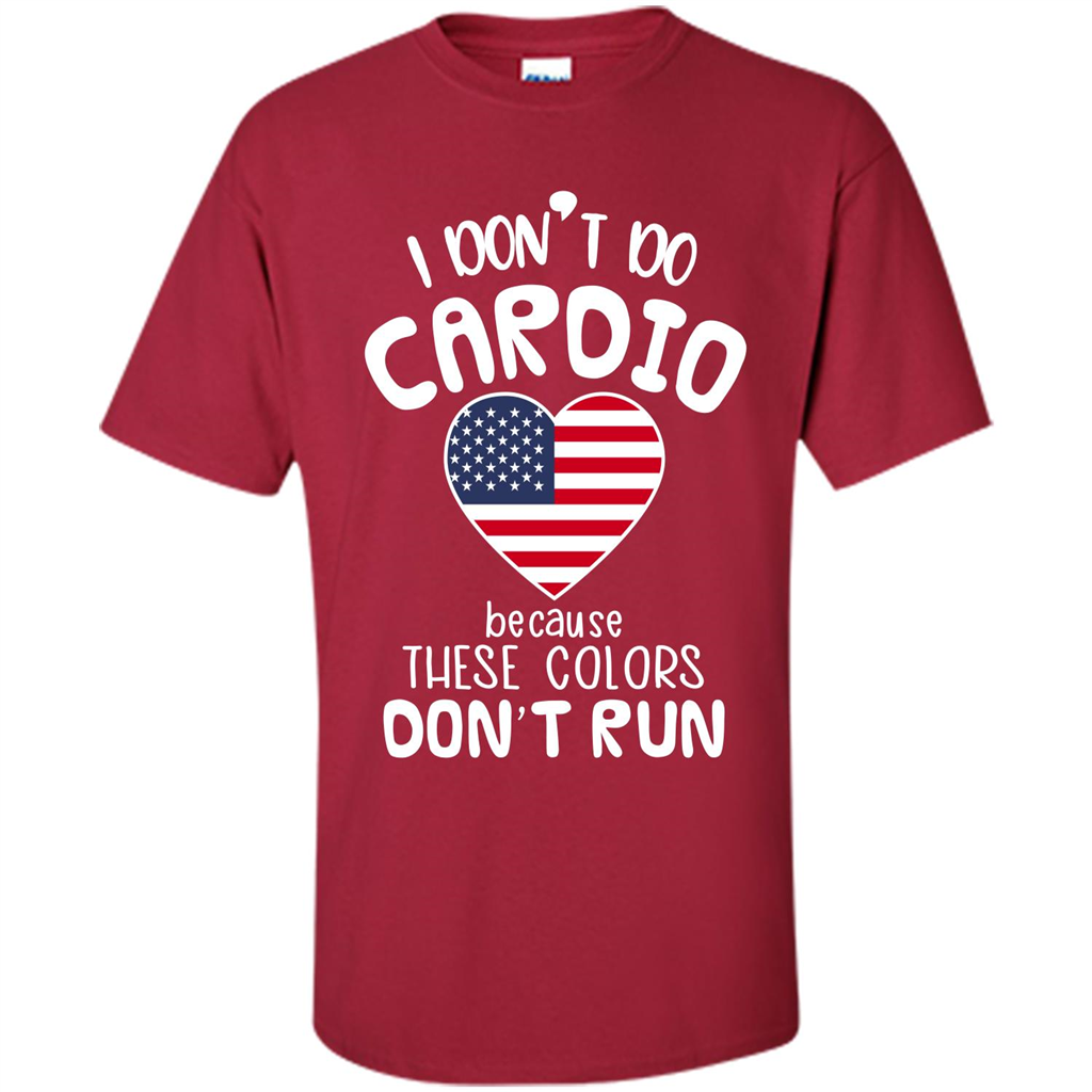 American T-shirt I Don't Do Cardio Because These Colors Don't Run Cardinal