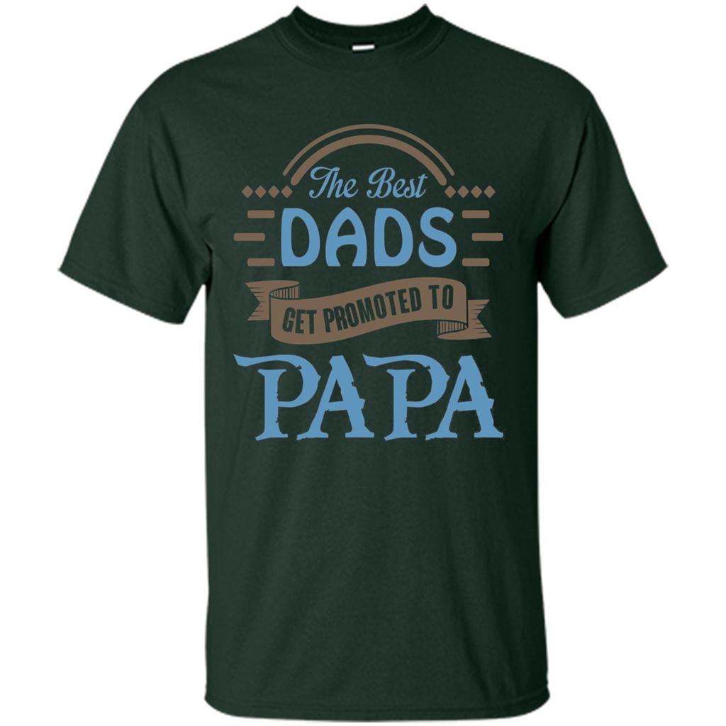 Fathers Day T-shirt The Best Dads Get Promoted To Papa Forest Green
