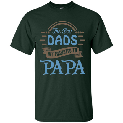Fathers Day T-shirt The Best Dads Get Promoted To Papa Forest Green