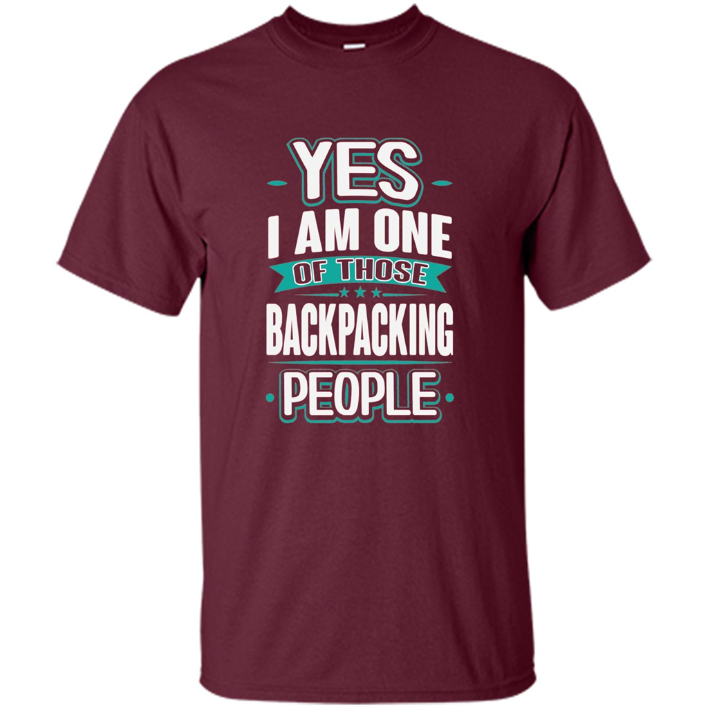 Backpacking T-shirt Yes I am One Of Those Backpacking People Maroon