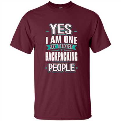 Backpacking T-shirt Yes I am One Of Those Backpacking People Maroon