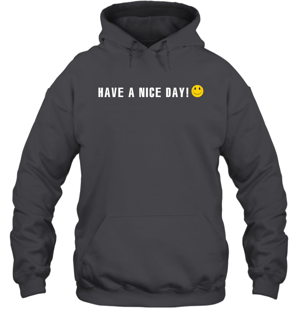 Have A Nice Day Shirt Hoodie Hoodie Dark Heather