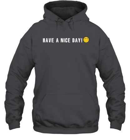 Have A Nice Day Shirt Hoodie Hoodie Dark Heather