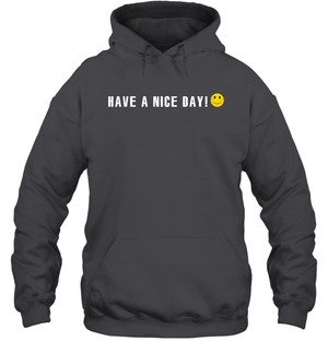 Have A Nice Day Shirt Hoodie