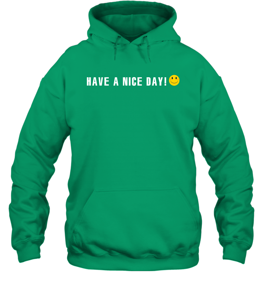 Have A Nice Day Shirt Hoodie Hoodie Irish