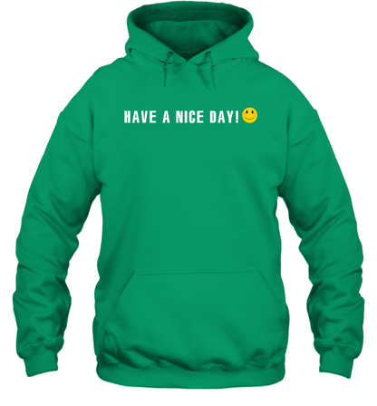 Have A Nice Day Shirt Hoodie Hoodie Irish