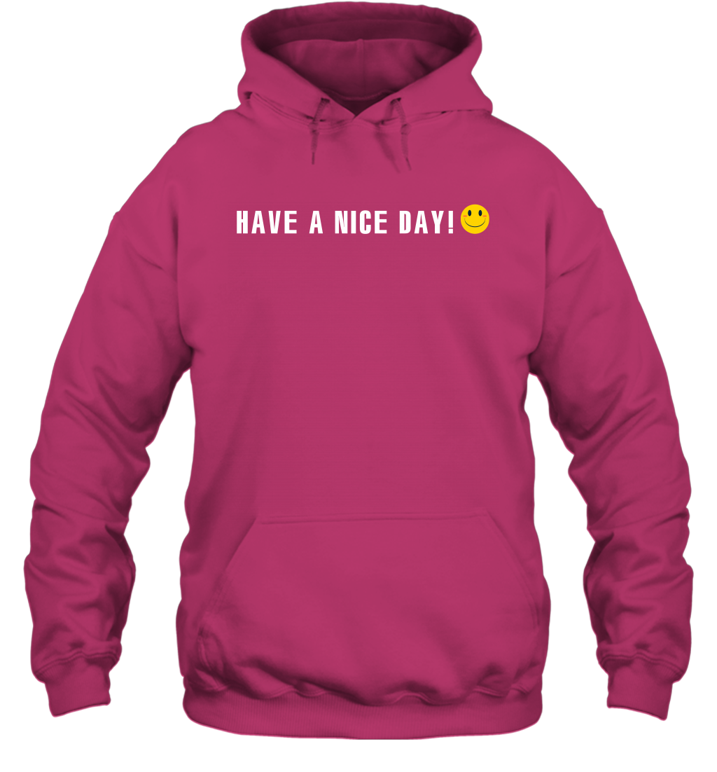 Have A Nice Day Shirt Hoodie Hoodie Heliconia