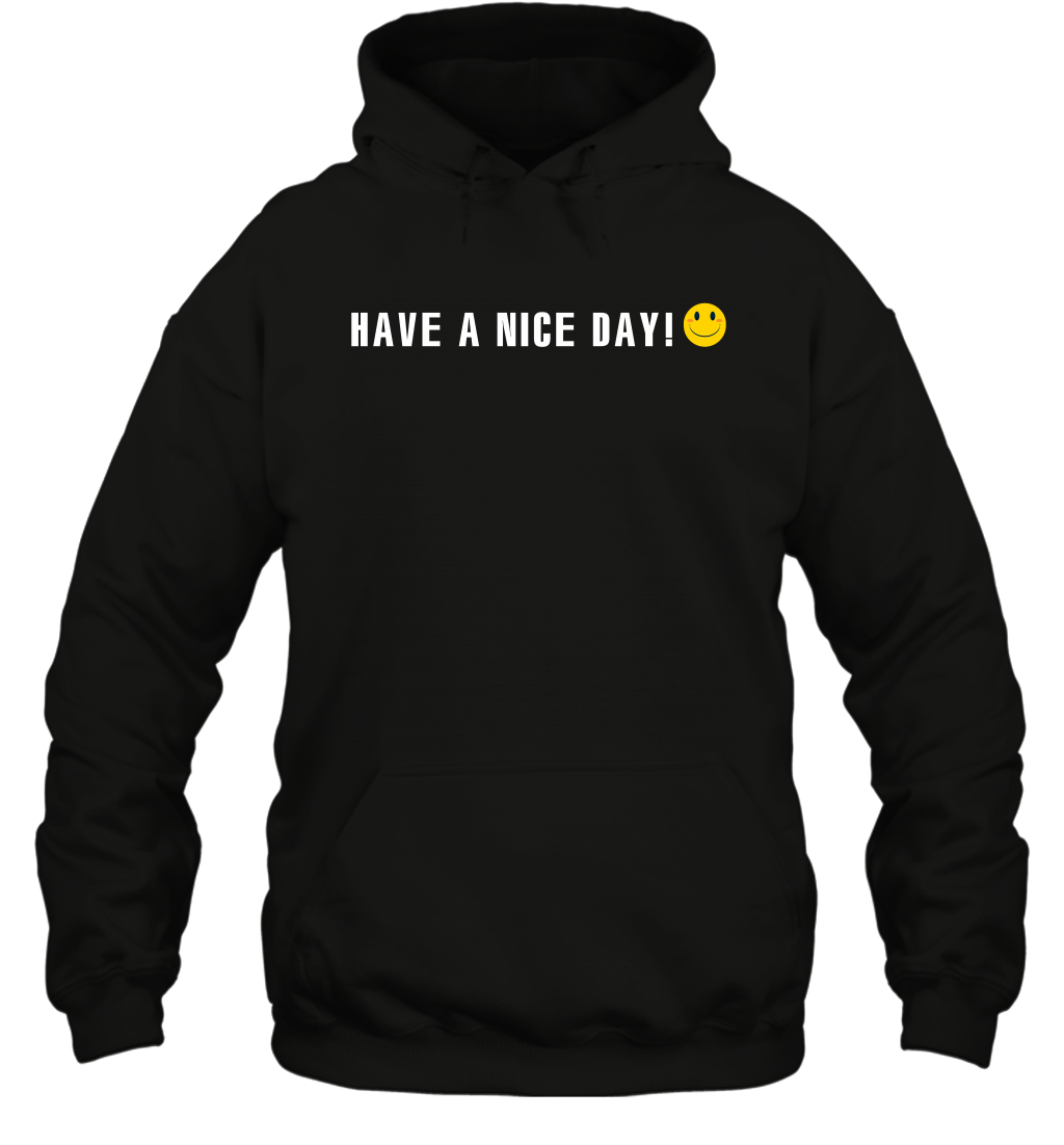 Have A Nice Day Shirt Hoodie Hoodie Black