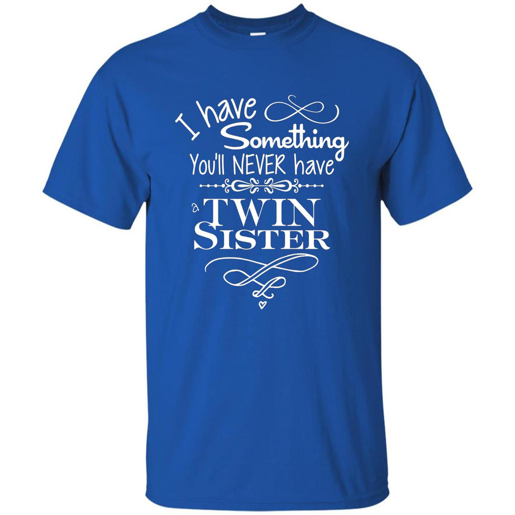 I Have Something You'll Never Have A Twin Sister T-shirt Royal