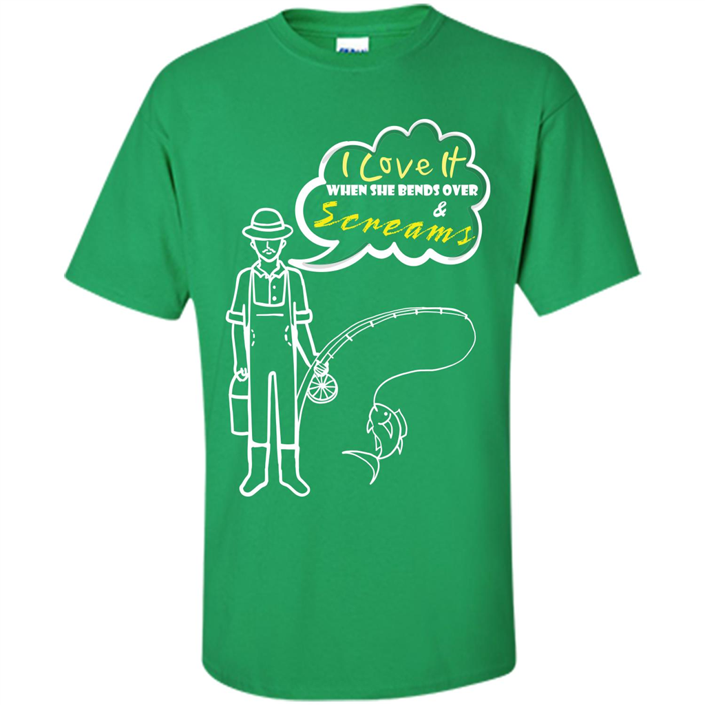 Fishing T-shirt I Love It When She Bends And Scream Irish Green