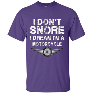 I Don't Snore I Dream I'm A Motorcycle T-shirt