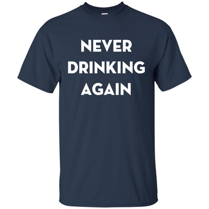 Never Drinking Again Funny Beer T-shirt Navy