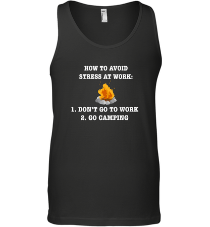 How To Avoid Stress At Work Don't Go To Work Go Camping Shirt Tank Top Black
