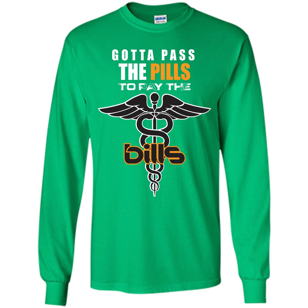 Nurse T-shirt Gotta Pass The Pills To Pay The Bills Irish Green