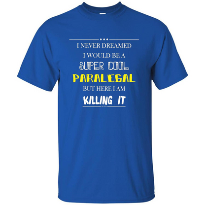 Paralegal - I Never Dreamed I Would Be A Super Cool T-shirt Royal