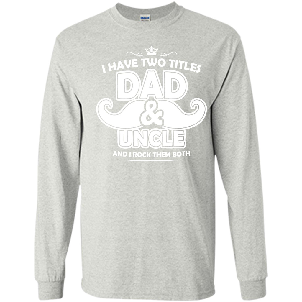 Daddy T-shirt I Have Two Titles Dad _ Uncle And I Rock Them Both Ash
