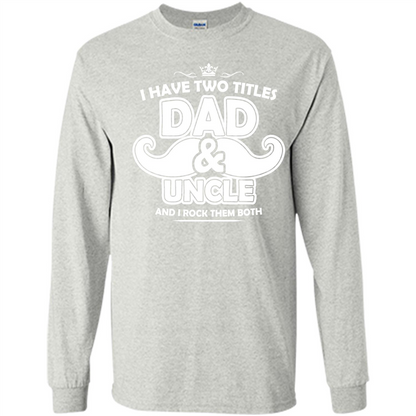 Daddy T-shirt I Have Two Titles Dad _ Uncle And I Rock Them Both Ash