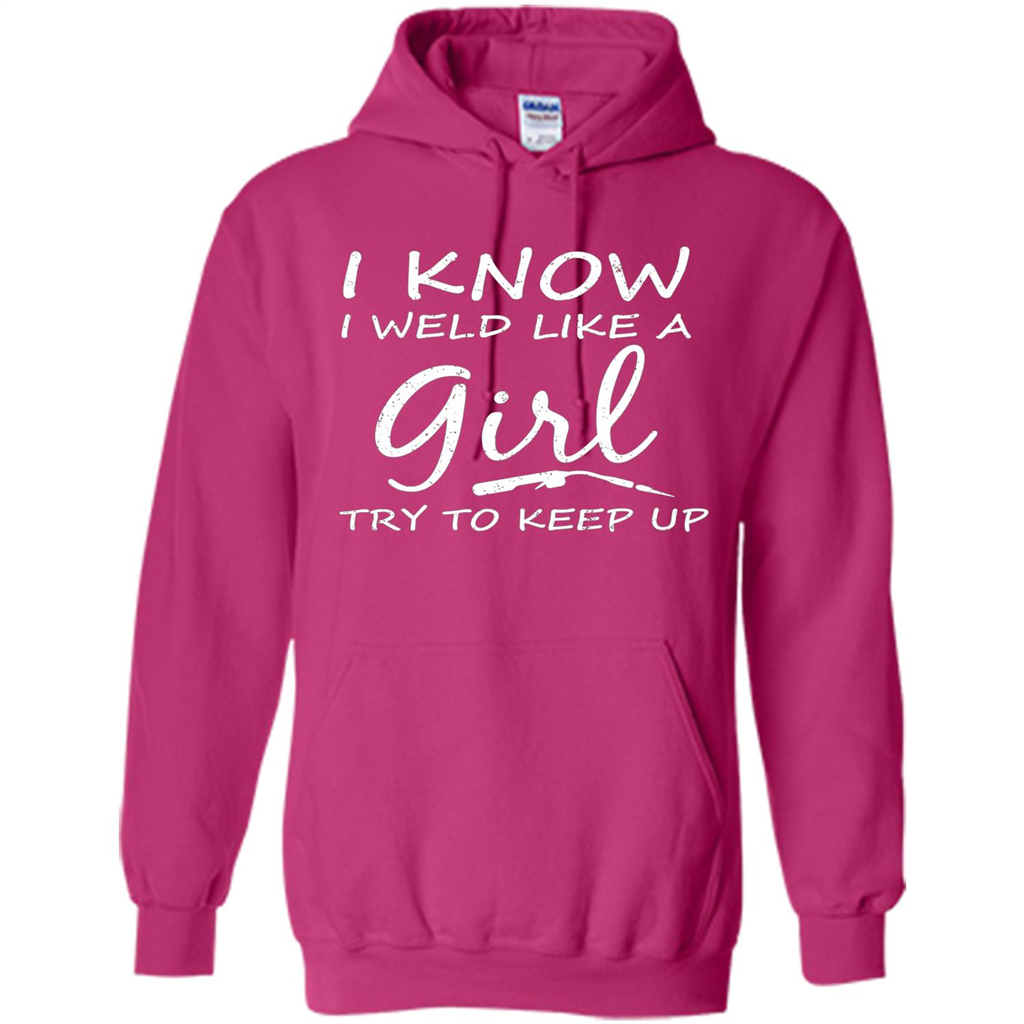I Weld Like A Girl Try To Keep Up Welder Shirt For Women Heliconia
