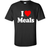 I Love MEALS T-Shirt Heart Funny T-shirt