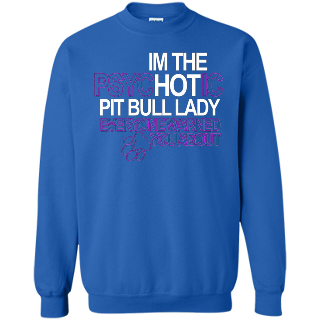 Pit Bull T-shirt I'm The Psychotic Pit Bull Lady Everyone Warned You About T-shirt