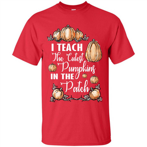 Halloween T-shirt I Teach The Cutest Pumpkins In The Patch