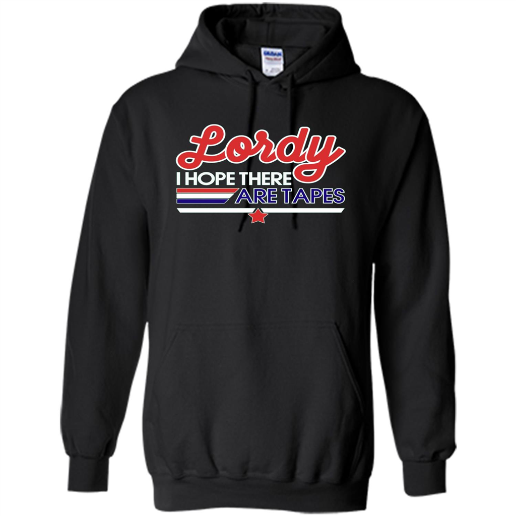 Funny Political T-shirt Lordy I Hope There Are Tapes Black