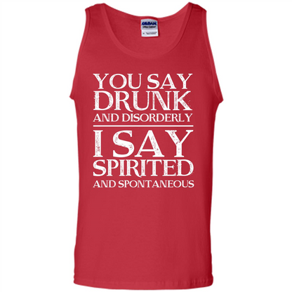 You Say Drunk And Disorderly I Say Spirited And Spontaneous T-shirt