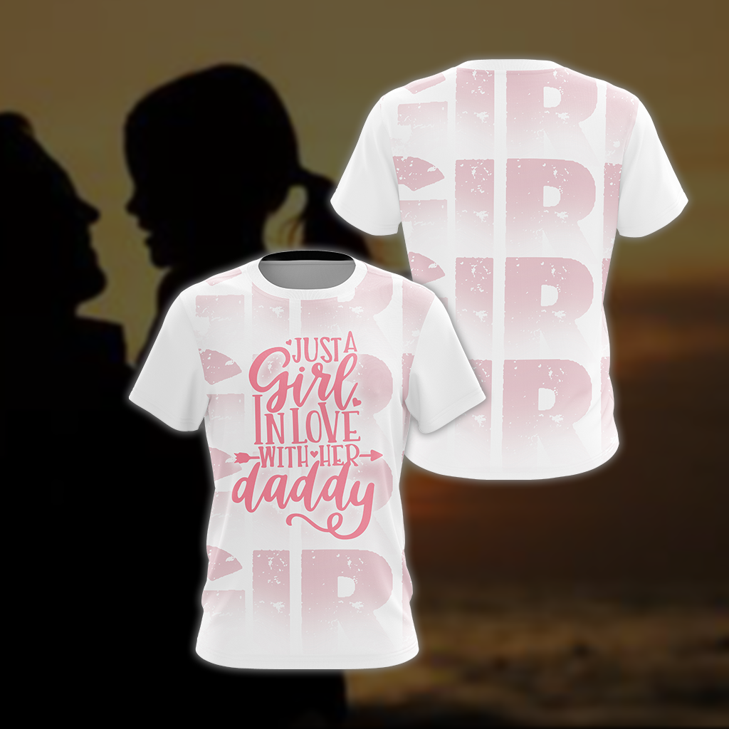 Just A Girl In Love With Her Daddy Unisex 3D T-shirt
