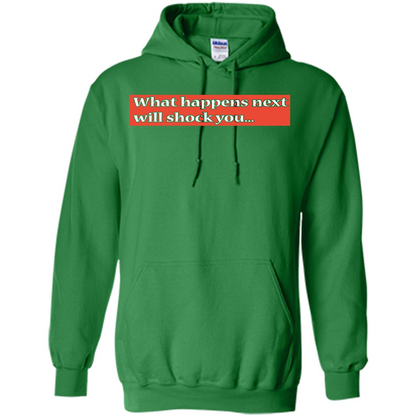 What Happens Next Will Shock You T-shirt