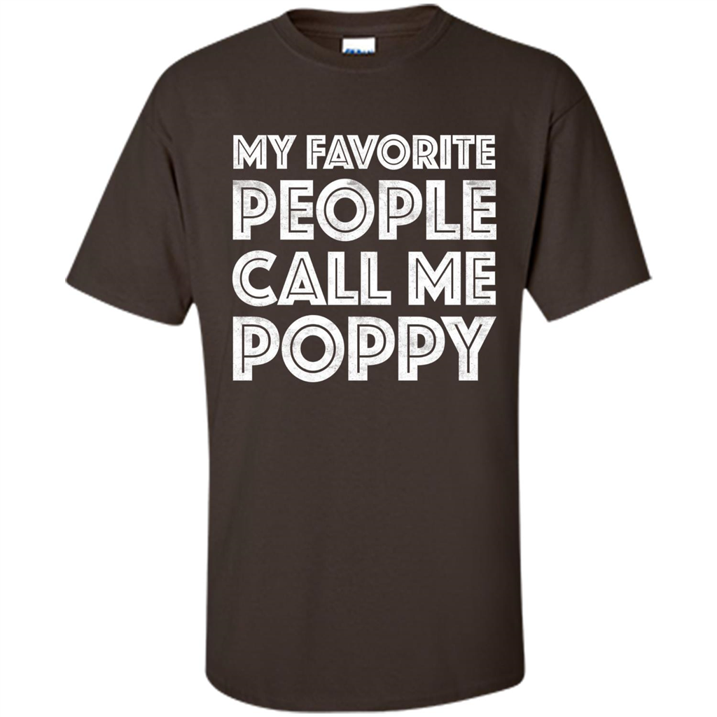 Fathers Day T-shirt My Favorite People Call Me Poppy Dark Chocolate