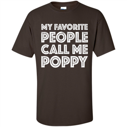 Fathers Day T-shirt My Favorite People Call Me Poppy Dark Chocolate