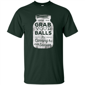 Grab Your Balls It's Canning Season T-shirt