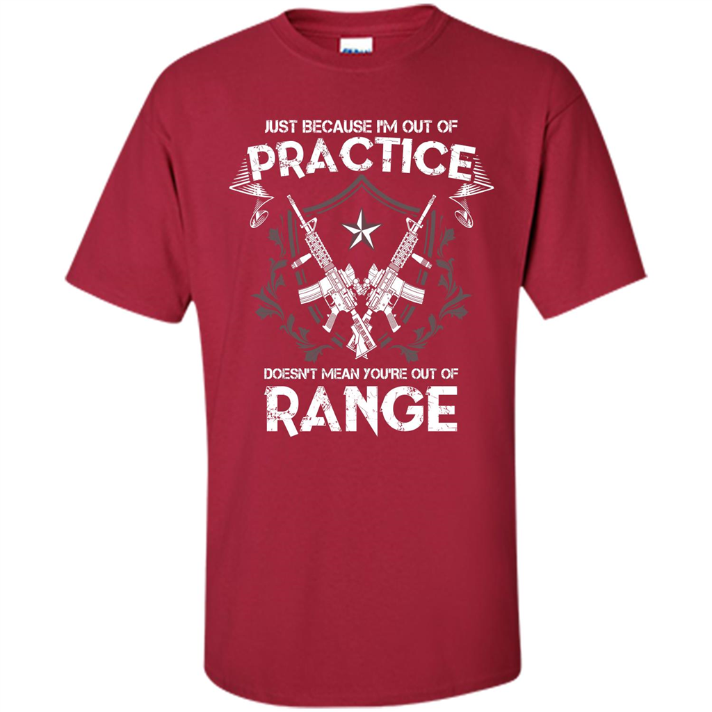 Military T-shirt Just Because I'm Out Of Practice Doesn't Mean You're Out Of Range Cardinal