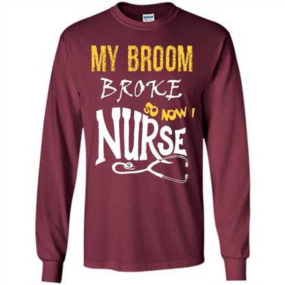 My Broom Broke So Now I Nurse T-shirt Maroon