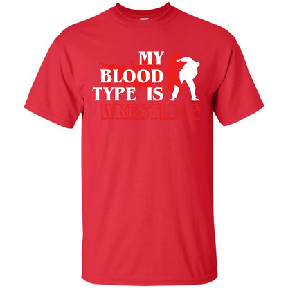 Wrestling T-shirt My Blood Type Is Wrestling Red