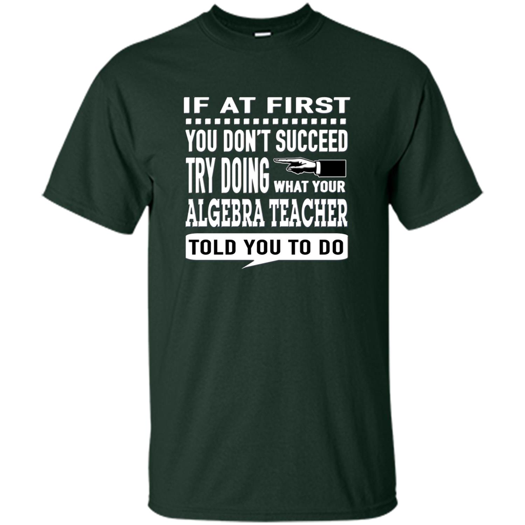 Algebra Teacher T-Shirt If At First You Don't Succeed Forest Green