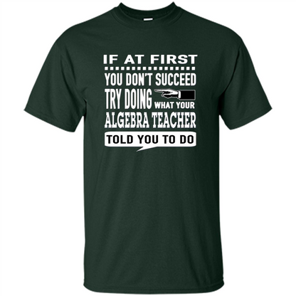 Algebra Teacher T-Shirt If At First You Don't Succeed Forest Green