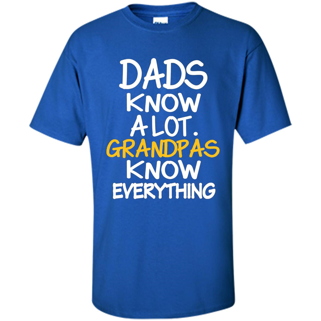 Fathers Day T-shirt Dads Know A Lot Grandpas Know Everything Royal