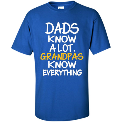 Fathers Day T-shirt Dads Know A Lot Grandpas Know Everything Royal