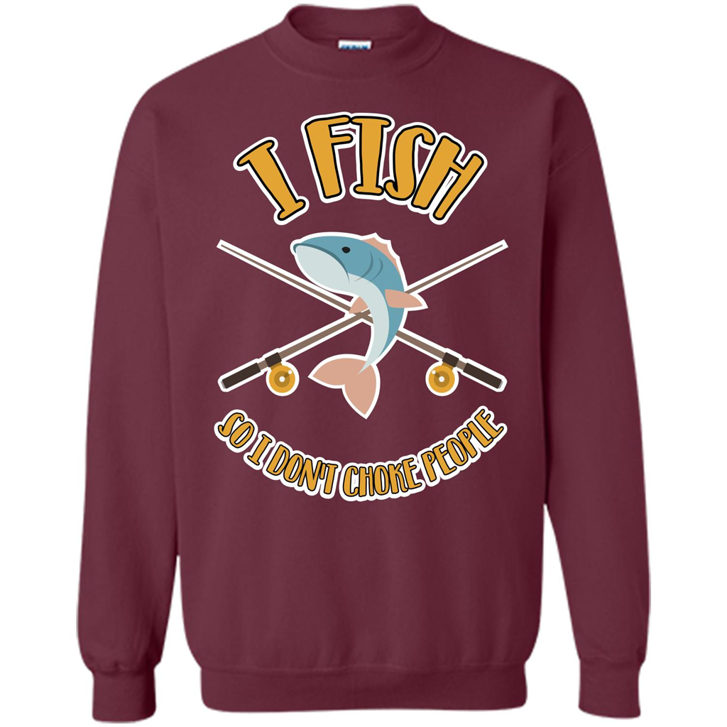 Fishing T-shirt I Fish So I Don't Choke People Maroon