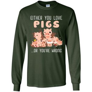 Either You Love Pigs Or You Wrong T-shirt