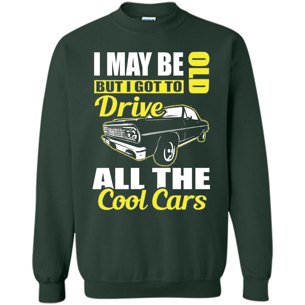 Cool Cars Dad T-shirt I May Be Old But I Got To Drive All The Cool Cars