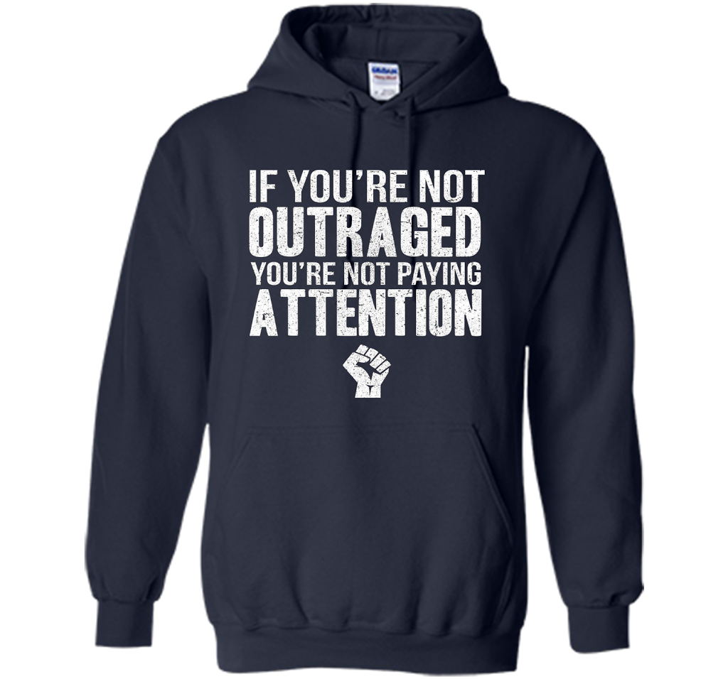 If You're Not Outraged You're Not Paying Attention T-shirt Navy