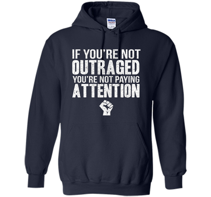 If You're Not Outraged You're Not Paying Attention T-shirt Navy