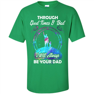 Fathers Day T-shirt I Will Always Be Your Dad.